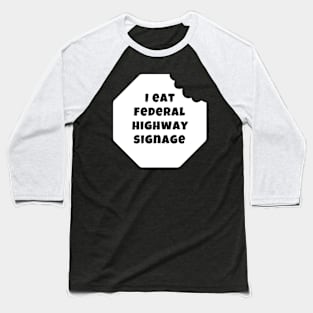 I Eat Federal Highway Signage (Light) Baseball T-Shirt